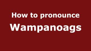 How to pronounce Wampanoags