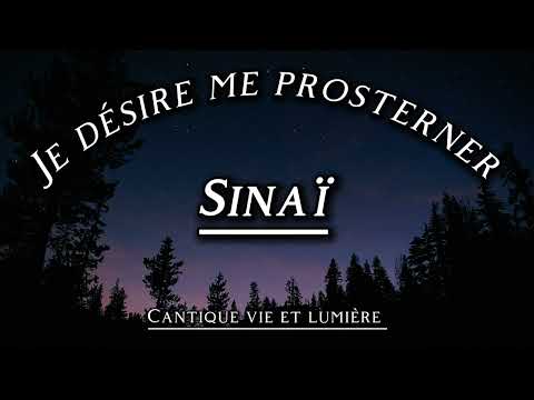 Cantique vie et lumière - je désire me prosterner - Sinaï