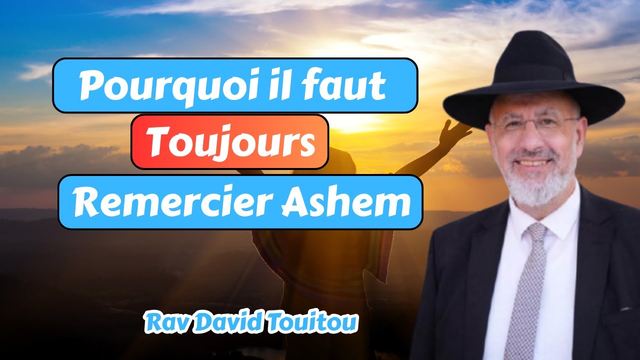 Pourquoi faut il toujours remercier Ashem?