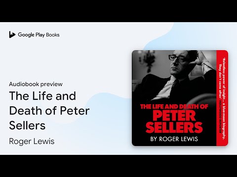 The Life and Death of Peter Sellers by Roger Lewis · Audiobook preview
