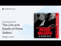 The Life And Death Of Peter Sellers By Roger Lewis Audiobook Preview