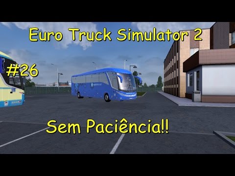 Euro Truck Simulator 2  #26 - Sem Paciência!!