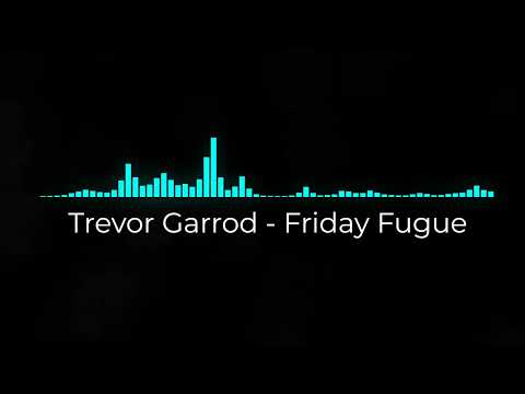 Trevor Garrod - Friday Fugue