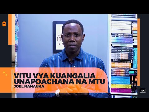 VITU VYA KUANGALIA UNAPOACHANA NA MTU - JOEL NANAUKA