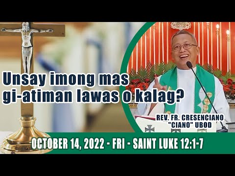 October 14, 2022 - Unsay imong mas gi-atiman lawas o kalag? Fr Ciano Ubod Homily - LK 12:1-7
