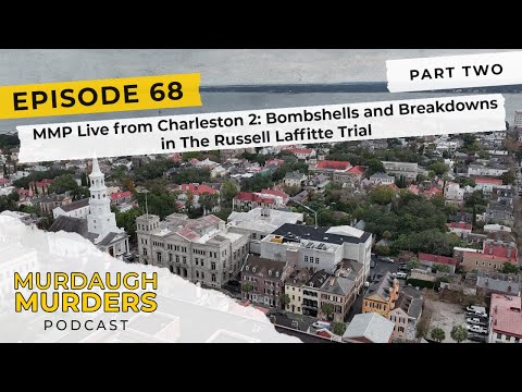 Murdaugh Murders Podcast #68 - Live from Charleston 2: Bombshells & Breakdowns In Laffitte Trial