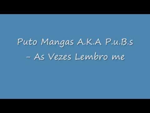 Puto Mangas A.K.A P.u.B.s - As Vezes Lembro me