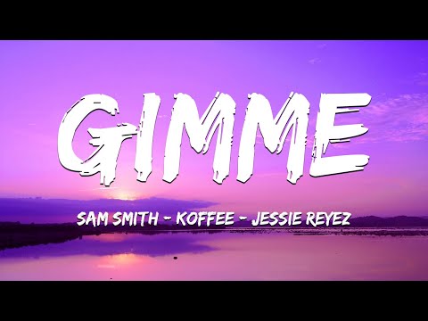 Sam Smith - Gimme (Lyrics) ft. Koffee & Jessie Reyez
