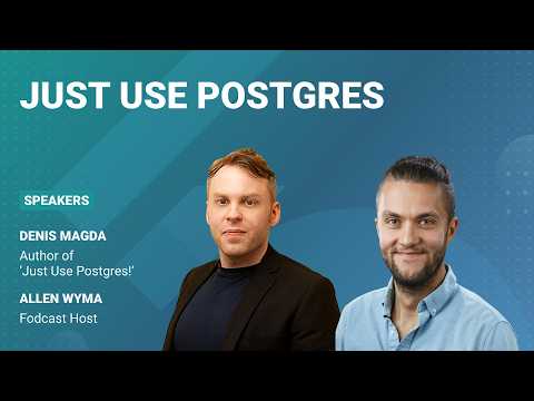 Just Use Postgres with Denis Magda
