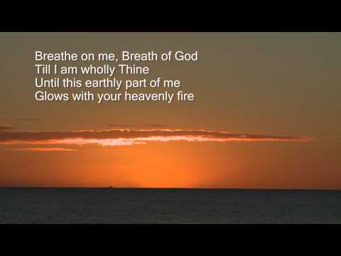 Breathe on me breath of God