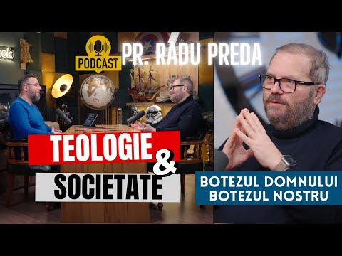Teologie și Societate - Pr. Radu Preda - Botezul Domnului și Botezul nostru