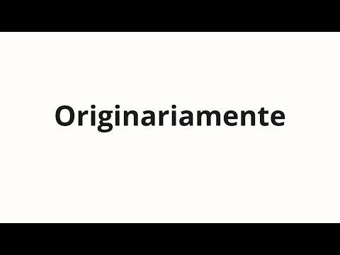 How to pronounce Originariamente