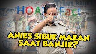 Hoaks Kabar Anies Baswedan Sibuk Makan saat Banjir Melanda Jakarta? Ini Fakta Sebenarnya