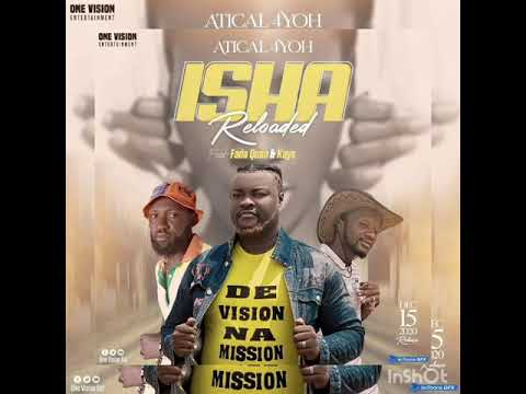 ISHA RELOADED Done by Atical 4yoh ft Kays n Fada Quan
