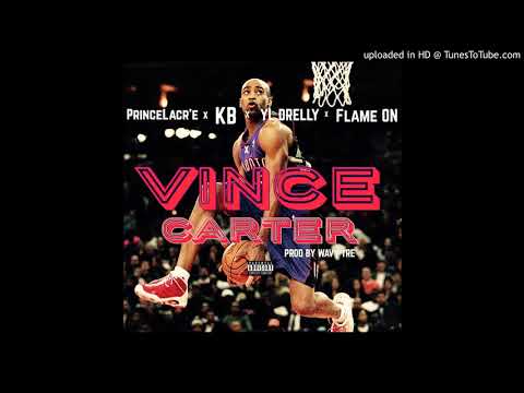 YL Drelly x KB x PrinceLacr'e x FLAME ON - VINCE CARTER