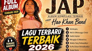 Download lagu JAP – Album Kompilasi Terbaik Hao Khan Band (Full Album Terbaru 2026) mp3