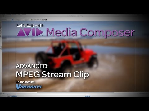 Let's Edit with Media Composer - ADVANCED - MPEG Stream Clip