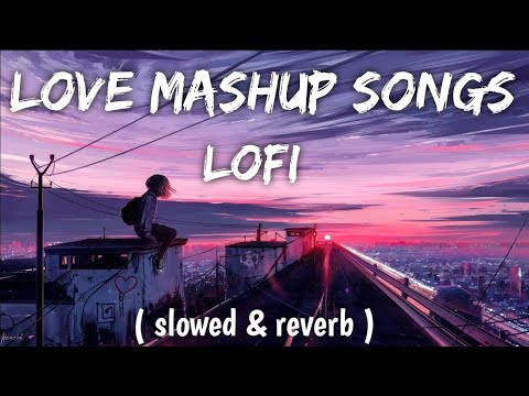 NON-STOP LOVE LOFI SONGS 2023 romantic mashup #ArijitSingh#AtifAslam#lofisongs #mashupsong  #viral
