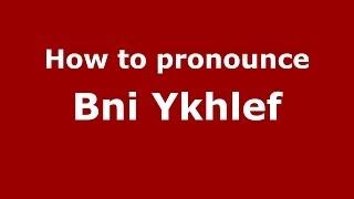 How to pronounce Bni Ykhlef