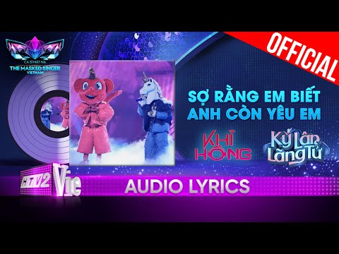 Sợ Rằng Em Biết Anh Còn Yêu Em - Kỳ Lân & Khỉ Hồng | The Masked Singer Vietnam 2023 [Audio Lyrics]