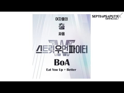 [스트릿 우먼 파이터 Street Woman Fighter - Audio♫] BoA - Eat You Up + Better