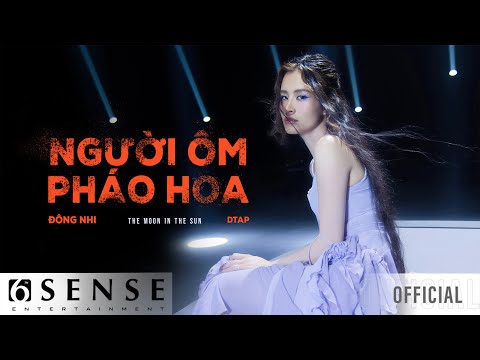 ĐÔNG NHI x DTAP - NGƯỜI ÔM PHÁO HOA (Official Music Video)