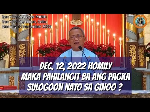 dec.12,2022makapahilangit ba ang pagkasulogoon nato sa Ginoo?#homilia @padrecianoubod#inspirational