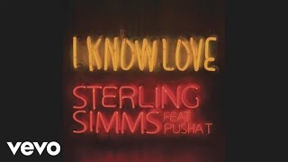 Sterling Simms - I Know Love (Audio) ft. Pusha T