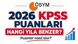 2026 KPSS PUANLARI HANGİ YILA BENZER? Kpss Puanları Nasıl Olur?