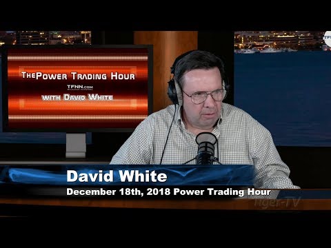 December 18th Power Trading Hour with David White on TFNN - 2018