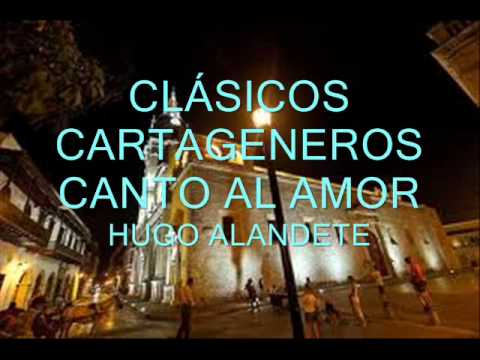 CLÁSICOS CARTAGENEROS - CANTO AL AMOR - HUGO ALANDETE (YO QUIERO CANTAR)