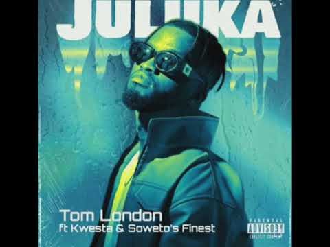 Tom London ft Kwesta & Soweto's Finest -JULUKA