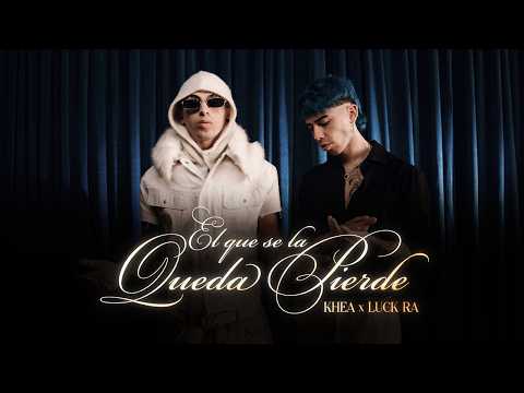KHEA, LUCK RA - EL QUE SE LA QUEDA PIERDE (Official Video)