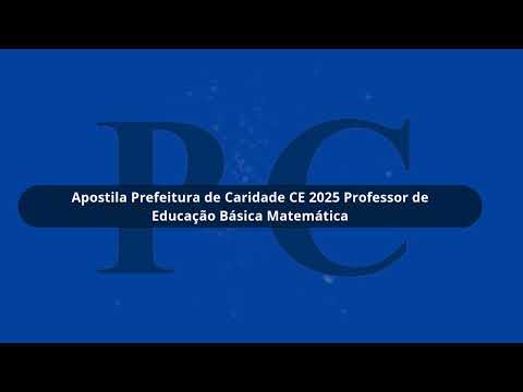 Apostila Prefeitura de Caridade CE 2025 Professor de Educação Básica Matemática