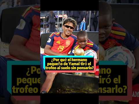 ¿Por qué el hermano pequeño de Yamal tiró el trofeo al suelo sin pensarlo? De hecho, es el objeto