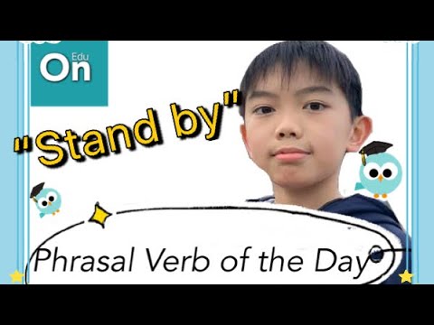 Phrasal verb of the day : Stand by