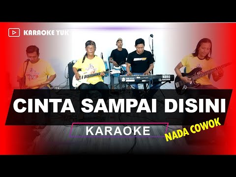 CINTA SAMPAI DISINI NADA COWOK PRIA KARAOKE