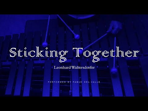 Sticking Together  - Leonhard Waltersdorfer | by Pablo del Valle | for vibraphone solo