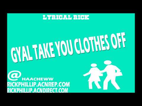 Lyrical Rick -((STAR BWOI REMIXX)) Gyal Take You Clothes Off