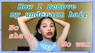 How I remove my underarm hair without waxing and shaving?!