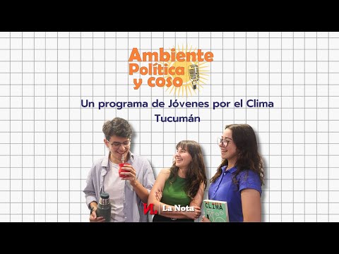 Ambiente, Política y Coso | El programa de Jóvenes por el Clima desde Tucumán