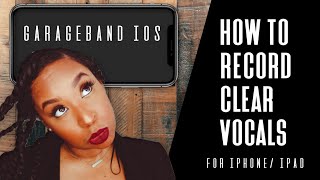 How to record clear vocals in garage band ios (iphone/ ipad)