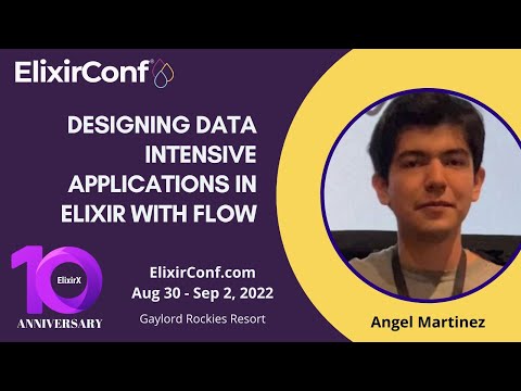 ElixirConf 2022 - Angel Martinez - Designing Data Intensive Applications in Elixir with Flow