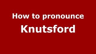 How to pronounce Knutsford