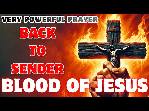 "Protect Your Home & Family from Spiritual Attacks | Back to Sender Prayer with Jesus' Blood"
