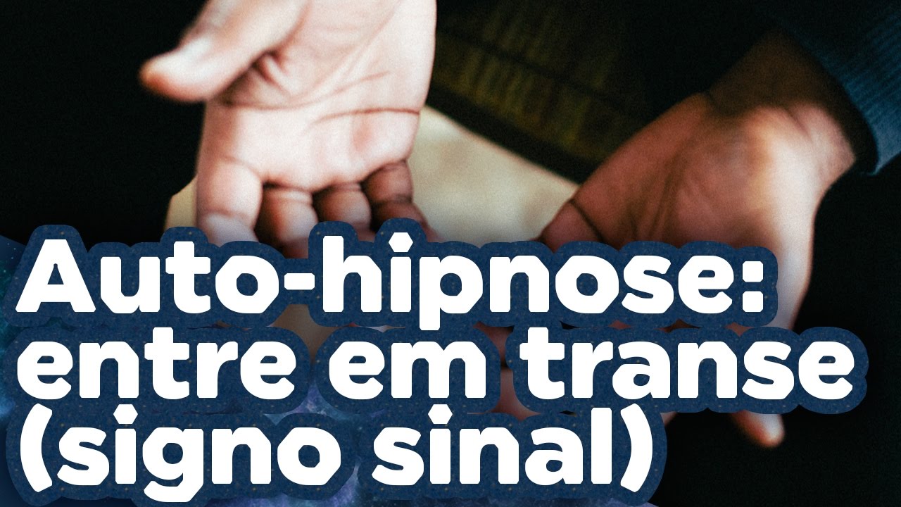 Auto-hipnose: treinamento para entrar em transe (signo sinal)