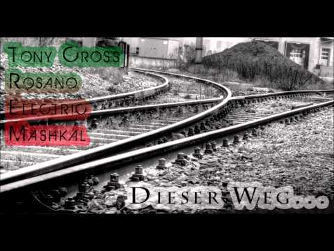 Tony Cross feat Rosano, Electric & Mashkal - Dieser Weg [Prod. by Tony Cross] HD