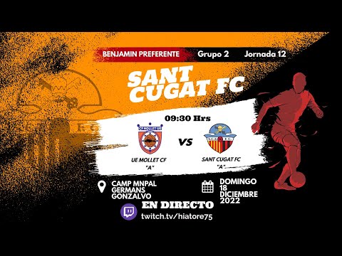 Partido Completo J12 Benjamín Preferente Grupo 2  UE Mollet CF "A" vs Sant Cugat FC "B" 18 Dic 2022