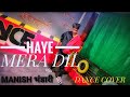 HAYE MERA DIL|| DANCE COVER || MANISH BHANDARI CHOREOGRAPHY