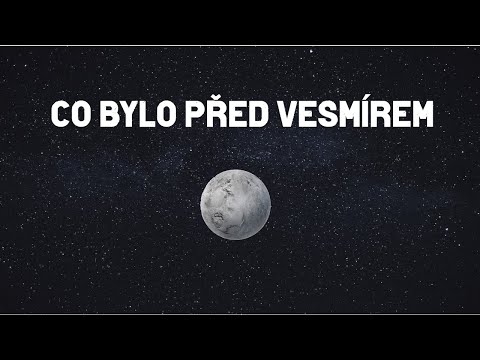 Co bylo před vznikem vesmíru a jak vznikl